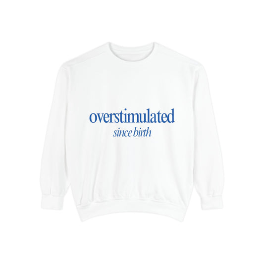 Overstimulated Since Birth White Sweatshirt
