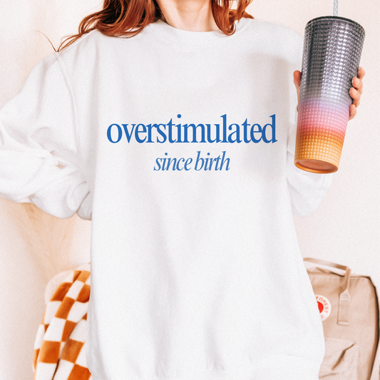 Overstimulated Since Birth White Sweatshirt
